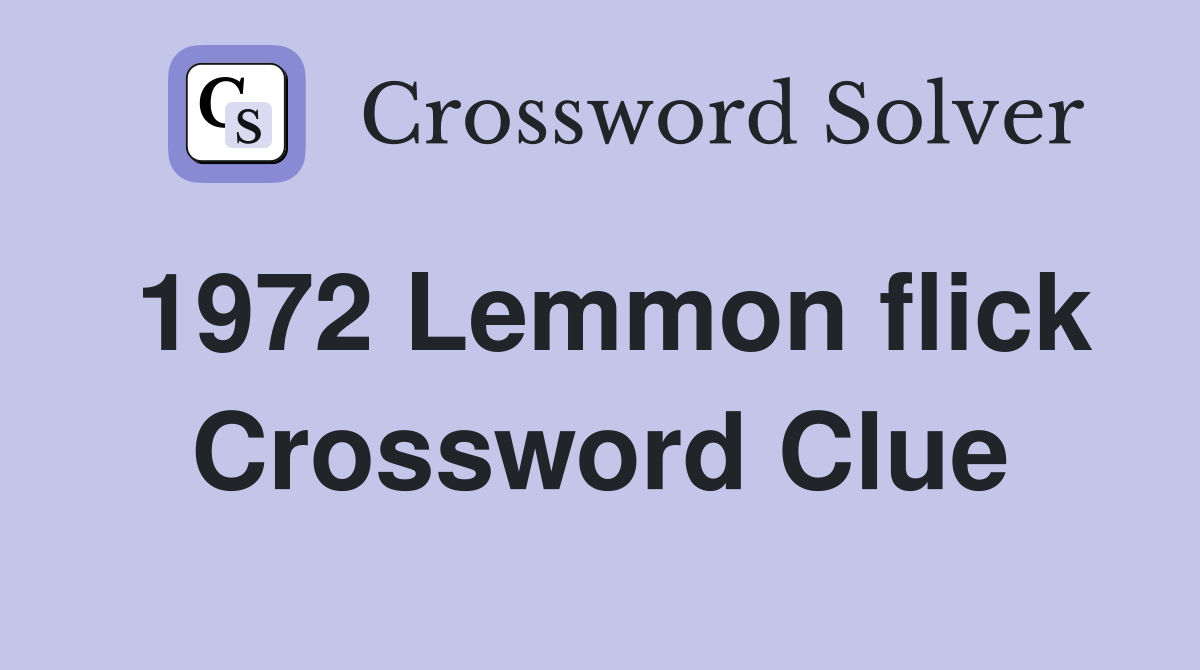1972 Lemmon flick Crossword Clue