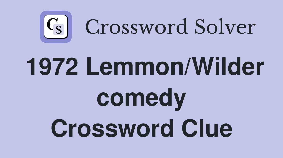 1972 Lemmon/Wilder comedy Crossword Clue