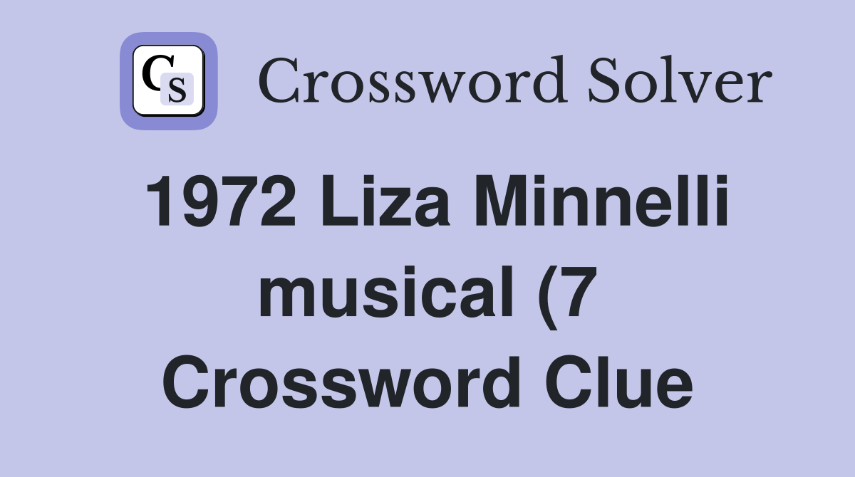 1972 Liza Minnelli musical (7) Crossword Clue Answers Crossword Solver 1972 Liza Minnelli musical (7) Crossword Clue Answers Crossword Solver