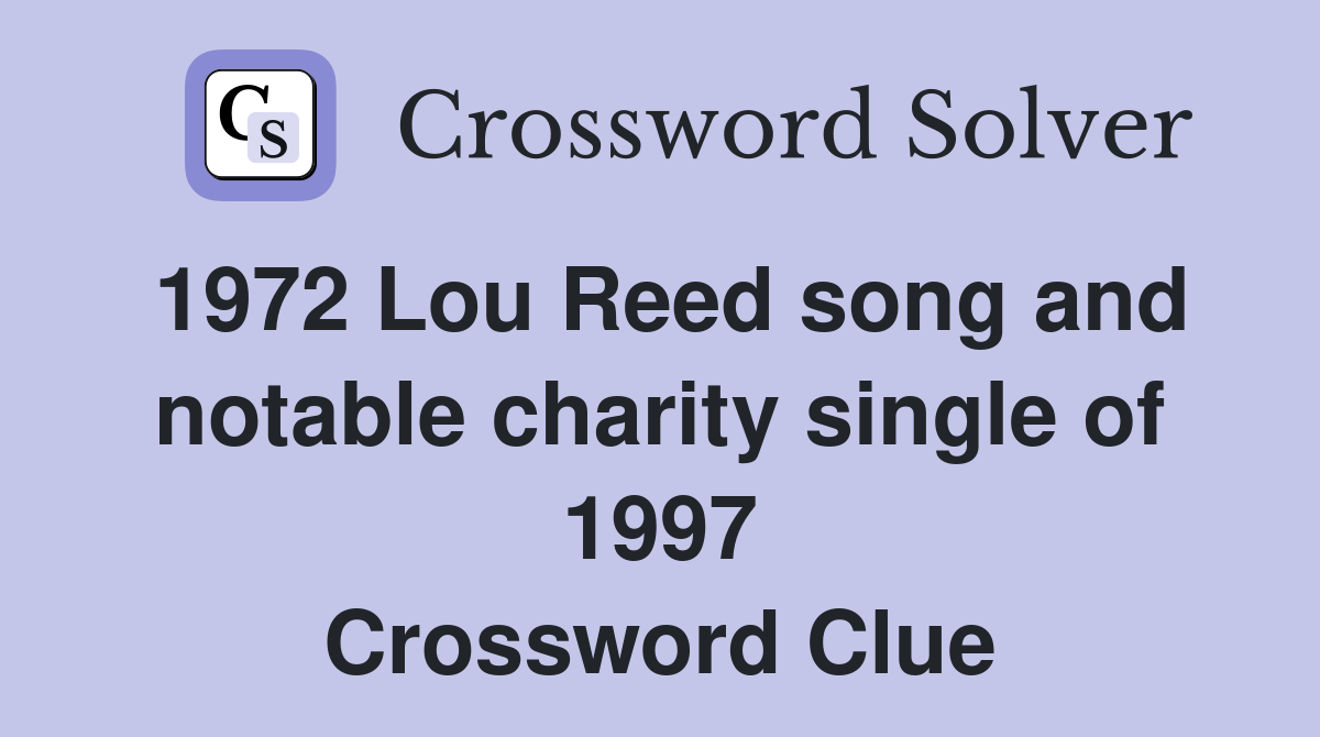 1972 Lou Reed song and notable charity single of 1997 Crossword Clue