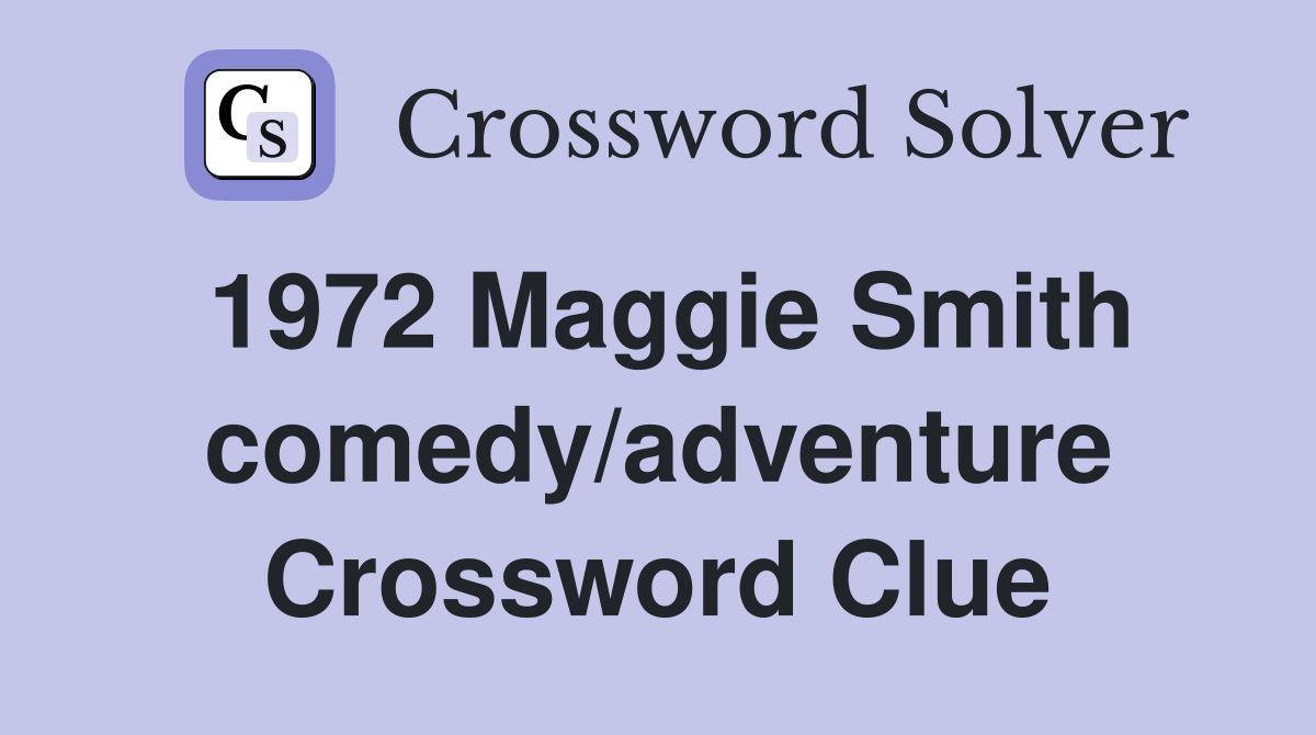 1972 Maggie Smith comedy/adventure Crossword Clue