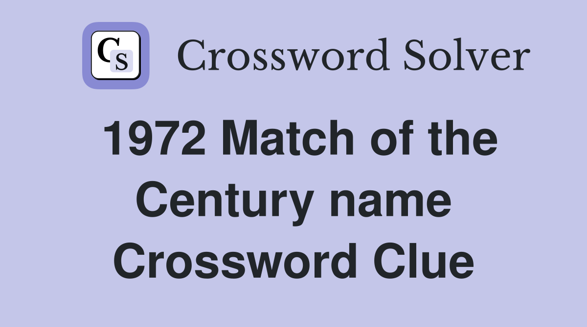 1972 Match of the Century name Crossword Clue