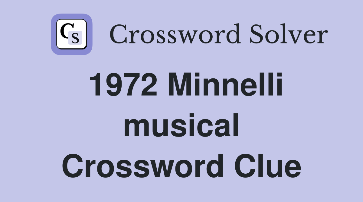 1972 Minnelli musical Crossword Clue