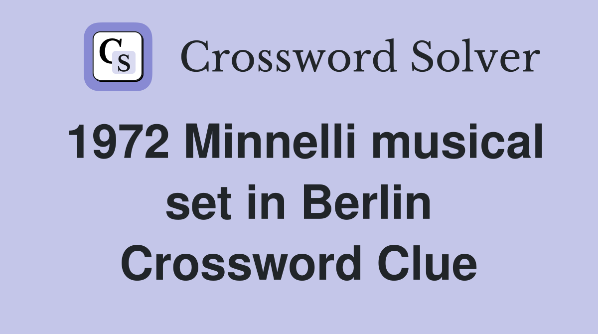 1972 Minnelli musical set in Berlin Crossword Clue