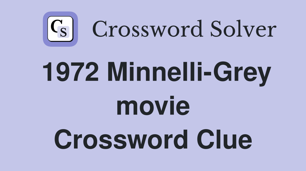 1972 Minnelli-Grey movie Crossword Clue