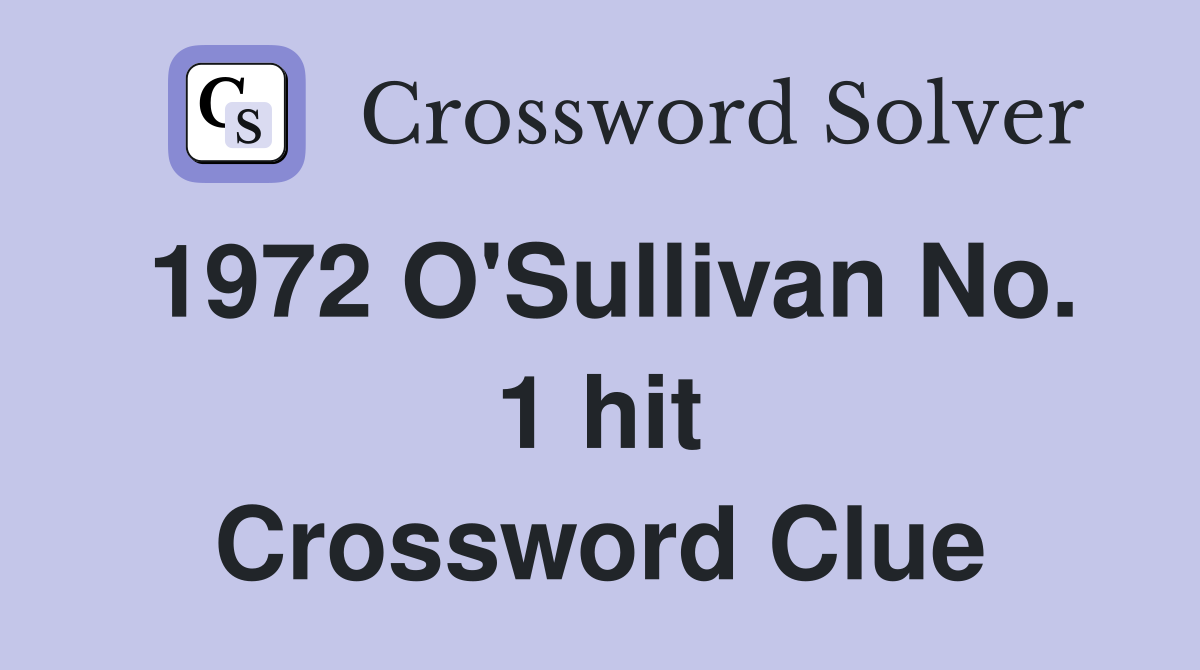 1972 O'Sullivan No. 1 hit Crossword Clue