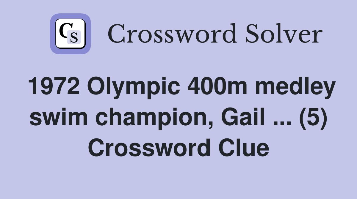 1972 Olympic 400m medley swim champion, Gail ... (5) Crossword Clue