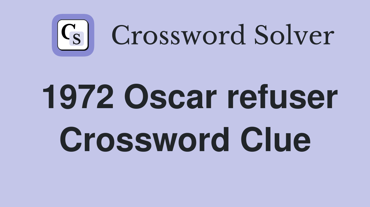 1972 Oscar refuser Crossword Clue
