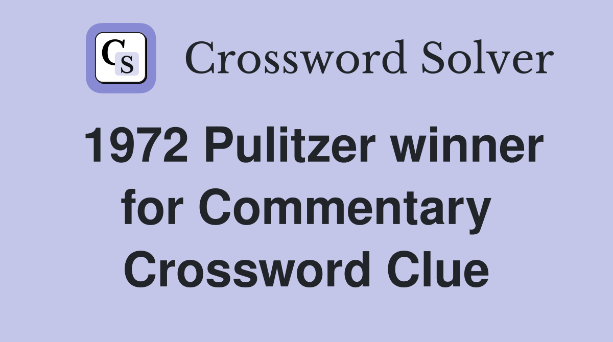 1972 Pulitzer winner for Commentary Crossword Clue
