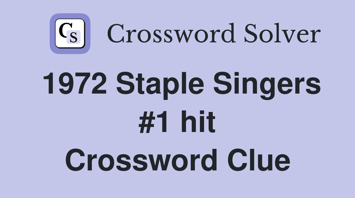 1972 Staple Singers #1 hit Crossword Clue