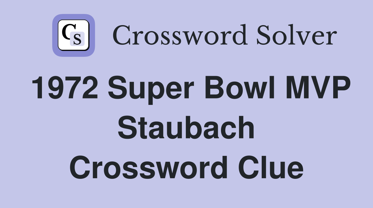 1972 Super Bowl MVP Staubach Crossword Clue