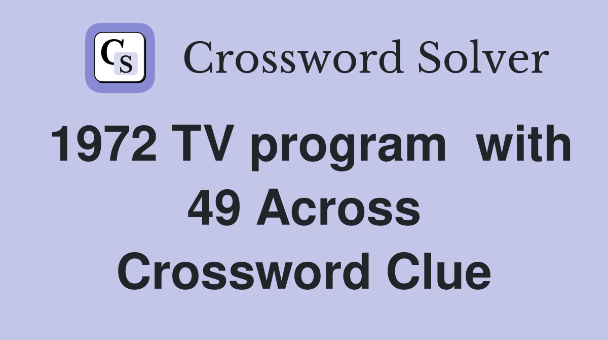 1972 TV program  with 49 Across Crossword Clue