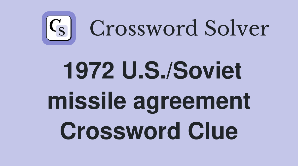 1972 U.S./Soviet missile agreement Crossword Clue