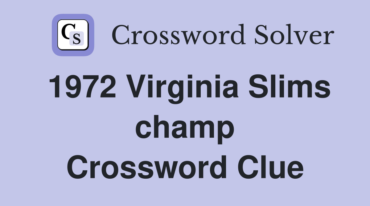 1972 Virginia Slims champ Crossword Clue