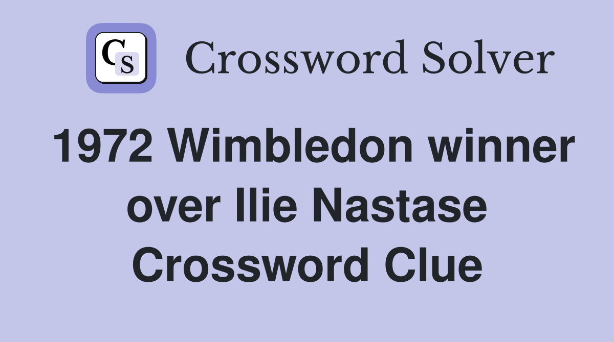 1972 Wimbledon winner over Ilie Nastase Crossword Clue