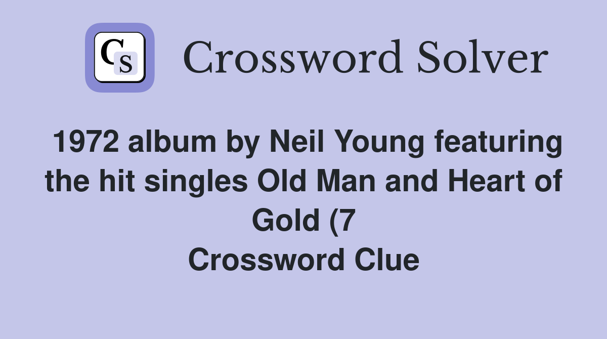 1972 album by Neil Young featuring the hit singles Old Man and Heart of 1972 album by Neil Young featuring the hit singles Old Man and Heart of