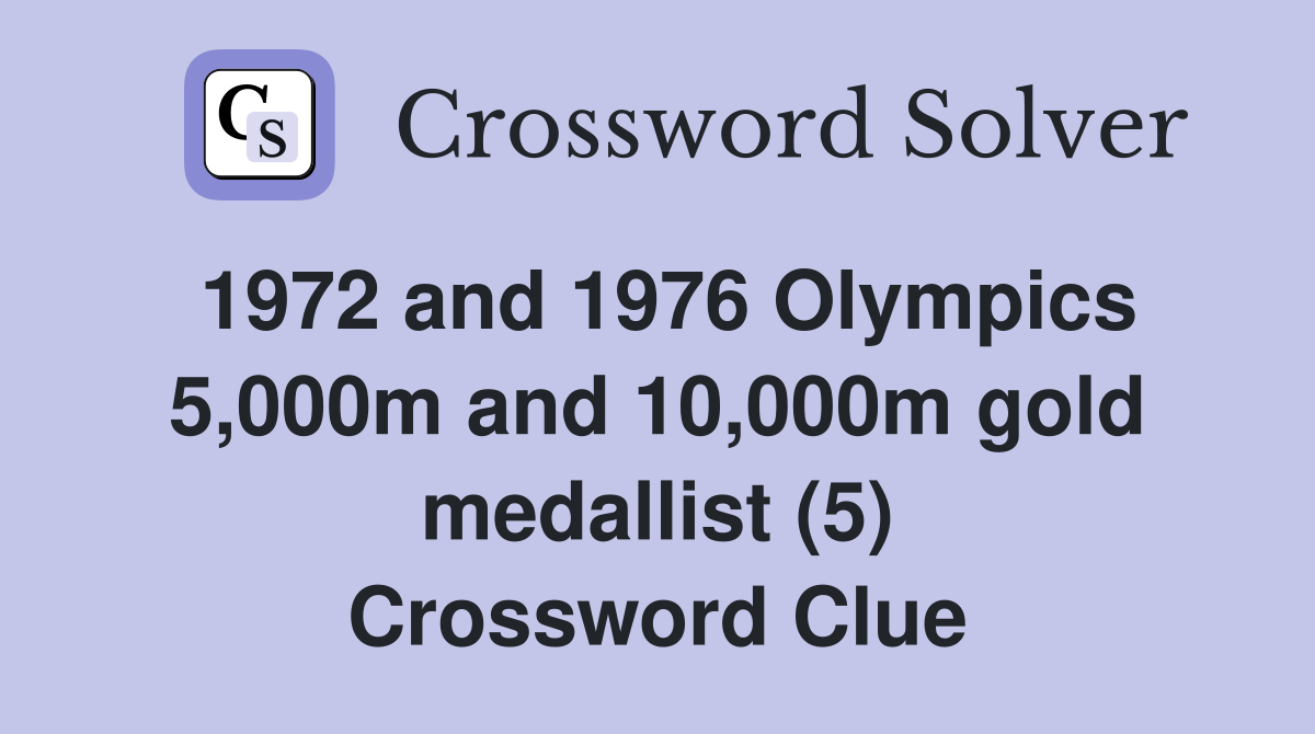 1972 and 1976 Olympics 5,000m and 10,000m gold medallist (5) Crossword Clue