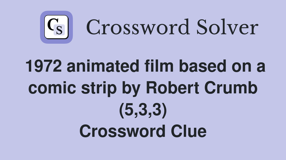1972 animated film based on a comic strip by Robert Crumb (5,3,3) Crossword Clue