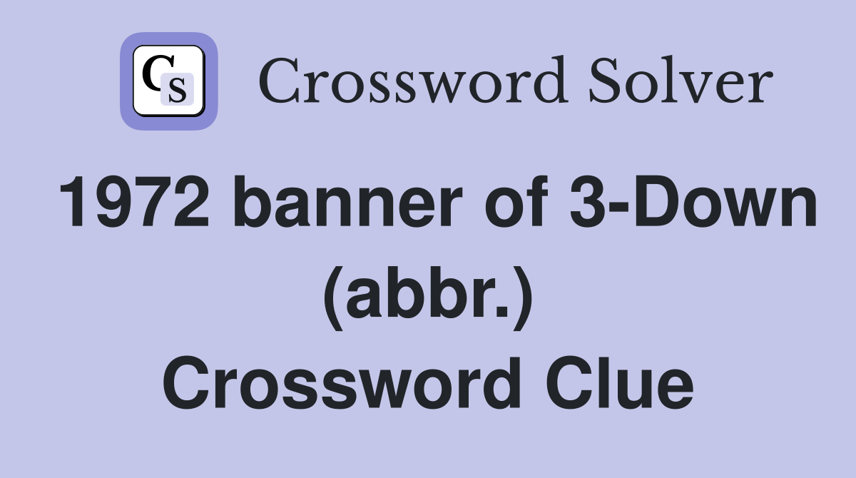 1972 banner of 3-Down (abbr.) Crossword Clue