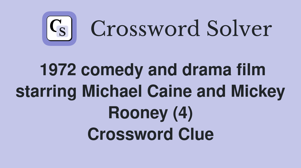 1972 comedy and drama film starring Michael Caine and Mickey Rooney (4) Crossword Clue