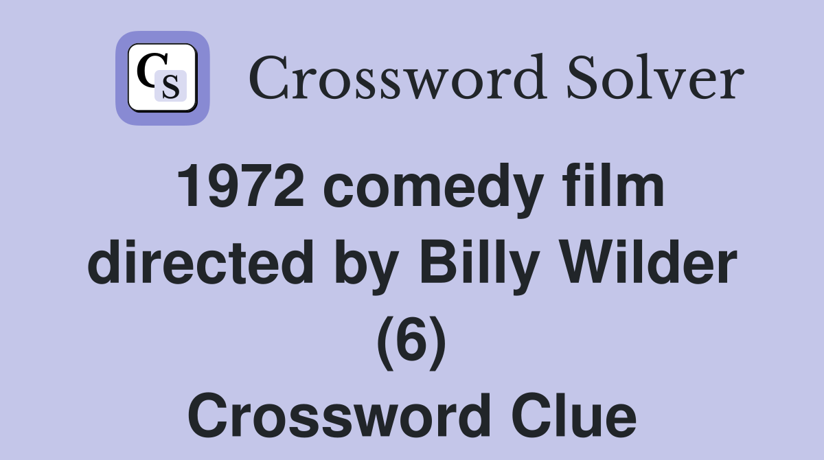 1972 comedy film directed by Billy Wilder (6) Crossword Clue