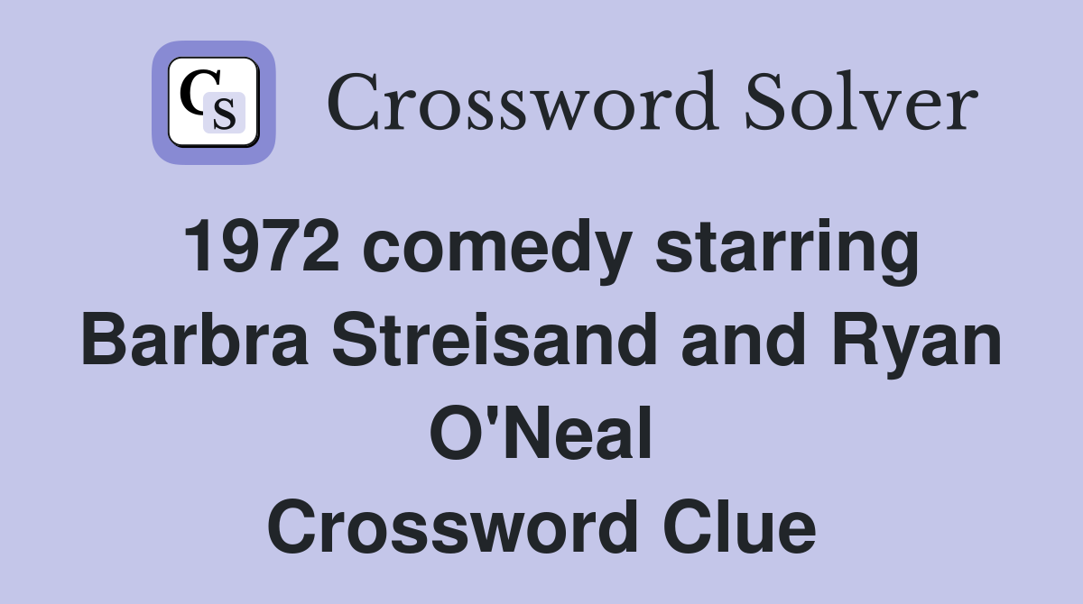 1972 comedy starring Barbra Streisand and Ryan O'Neal Crossword Clue