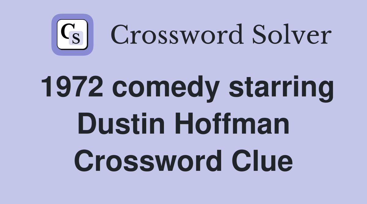 1972 comedy starring Dustin Hoffman Crossword Clue