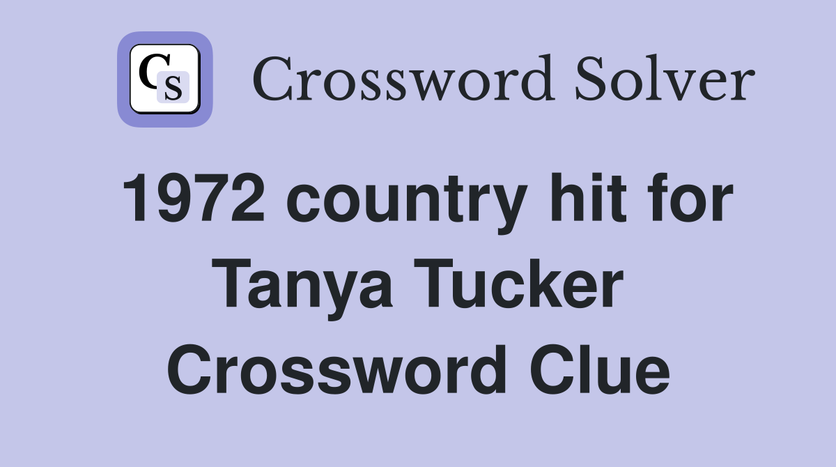1972 country hit for Tanya Tucker Crossword Clue
