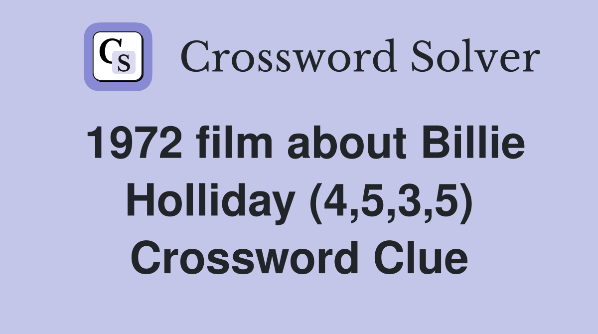 1972 film about Billie Holliday (4,5,3,5) Crossword Clue