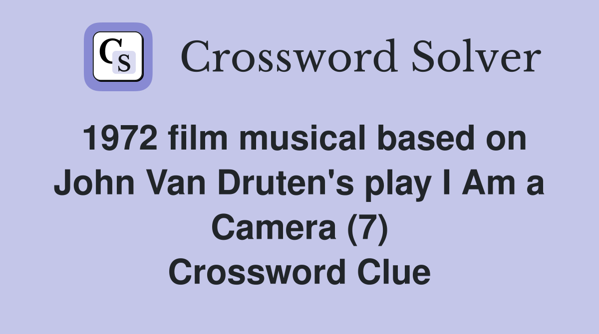 1972 film musical based on John Van Druten's play I Am a Camera (7) Crossword Clue