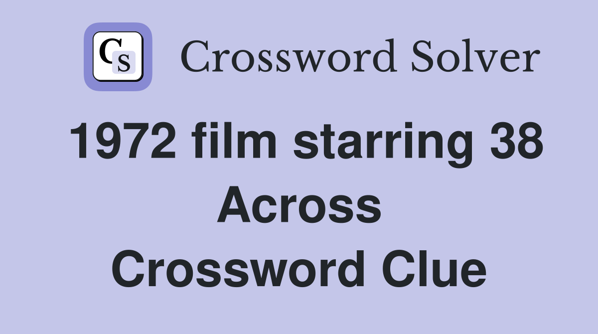 1972 film starring 38 Across Crossword Clue