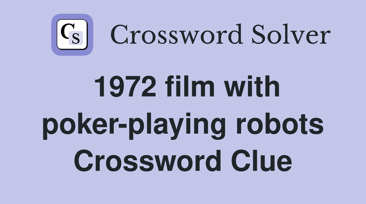 1972 film with poker-playing robots Crossword Clue
