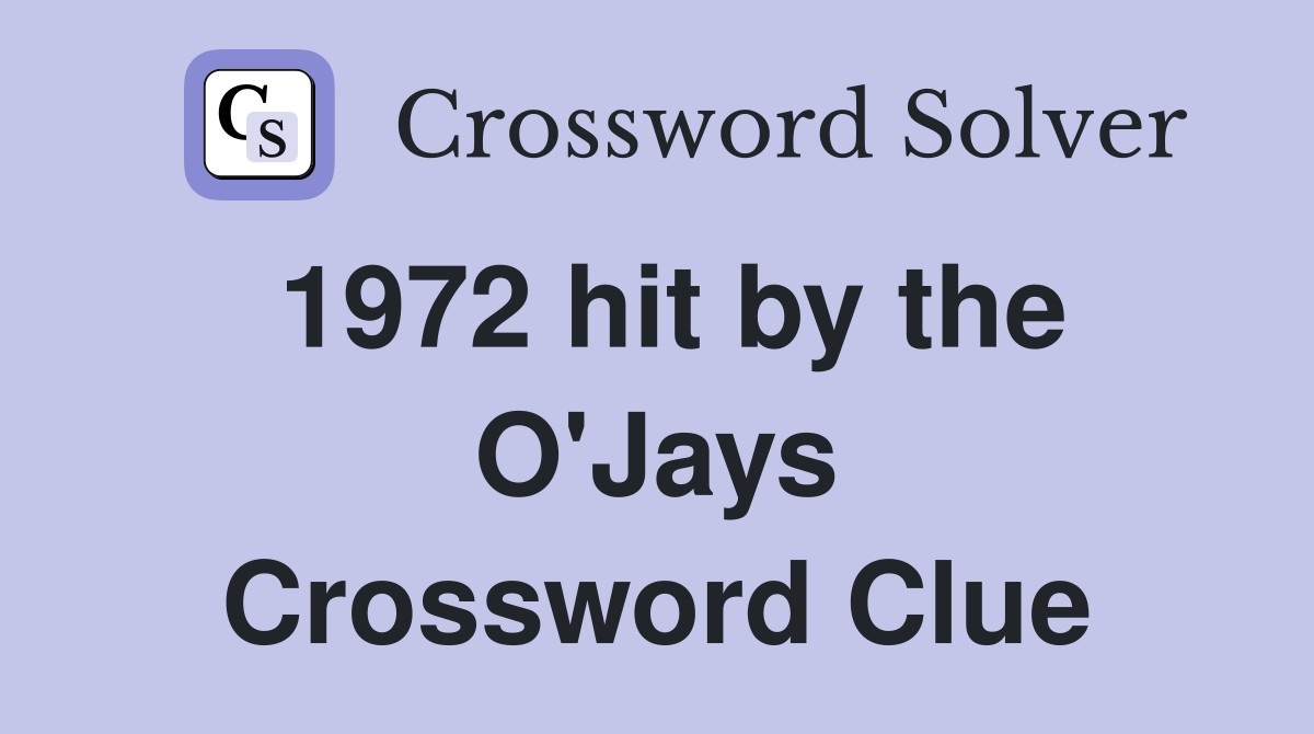 1972 hit by the O'Jays Crossword Clue