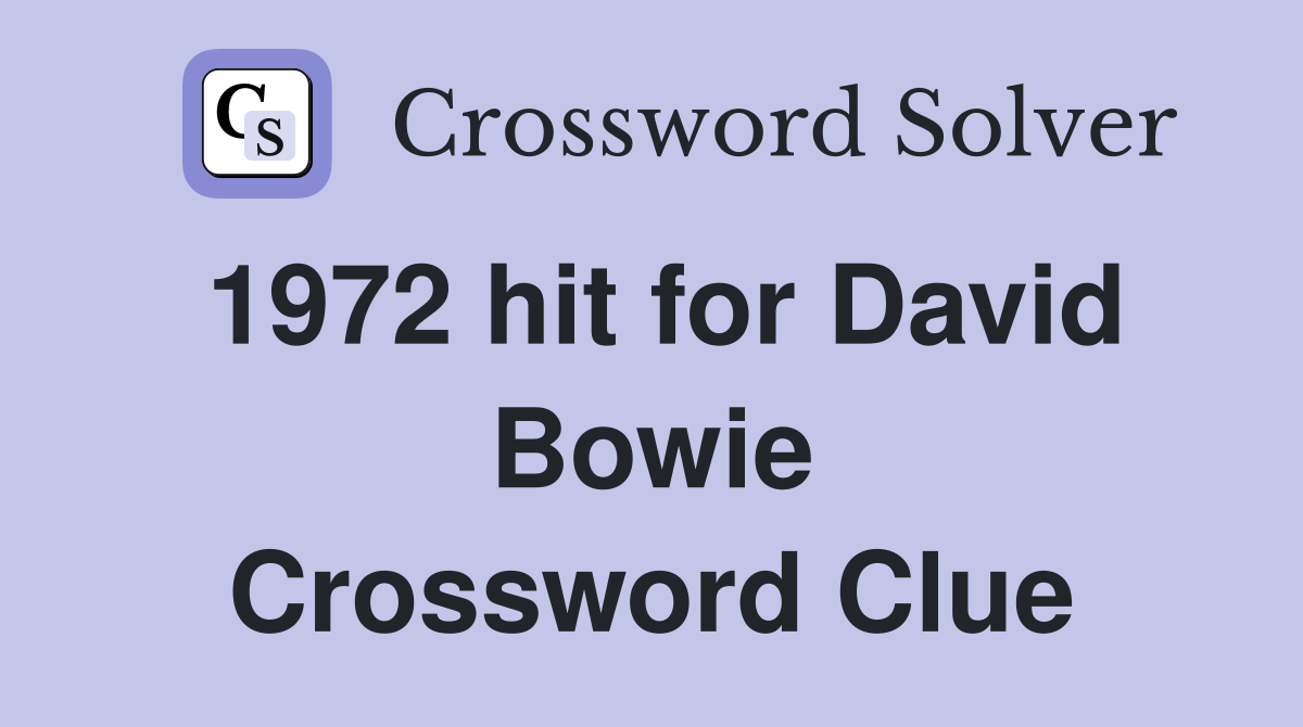 1972 hit for David Bowie Crossword Clue