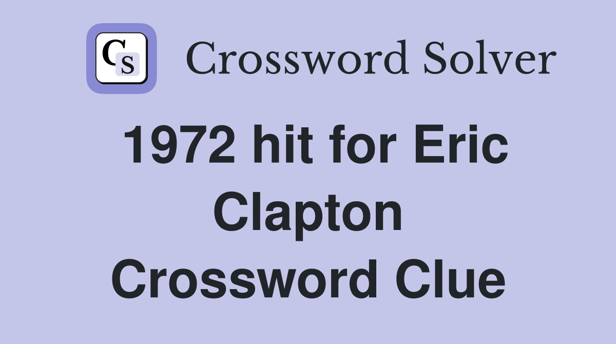 1972 hit for Eric Clapton Crossword Clue