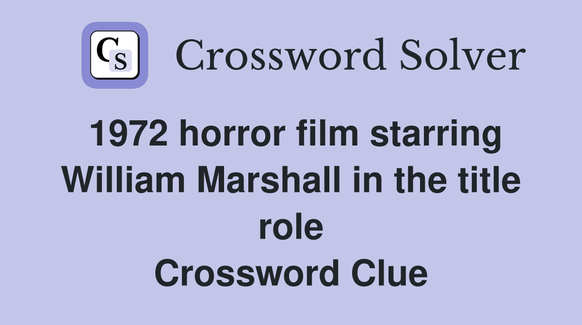 1972 horror film starring William Marshall in the title role Crossword Clue