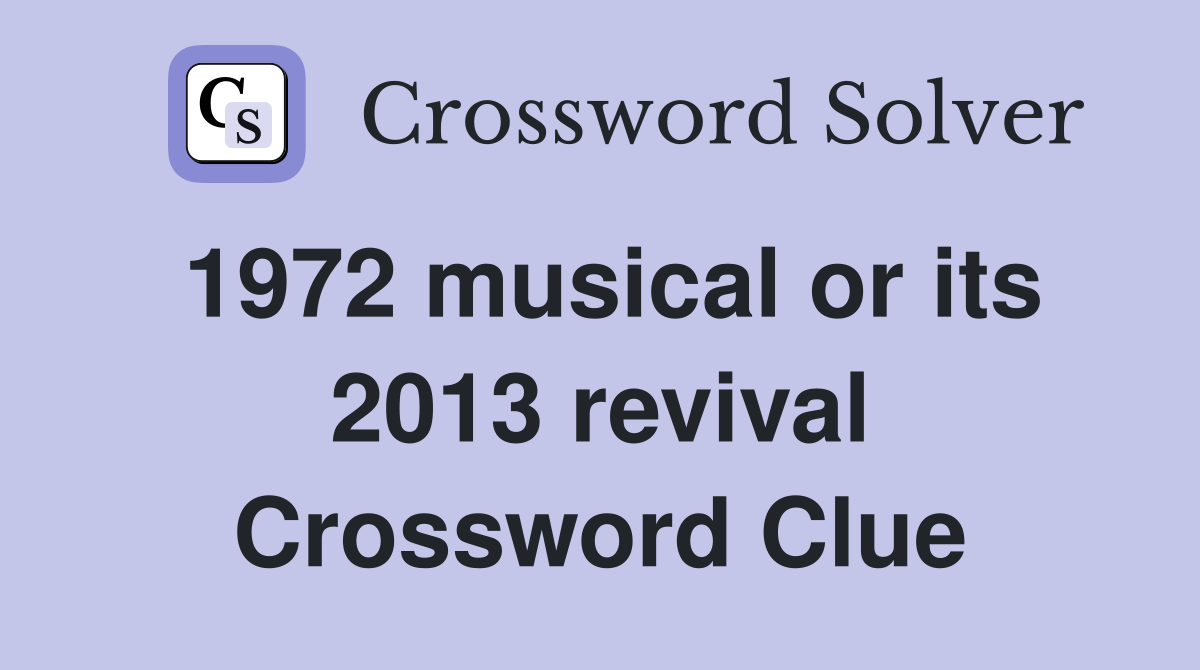 1972 musical or its 2013 revival Crossword Clue