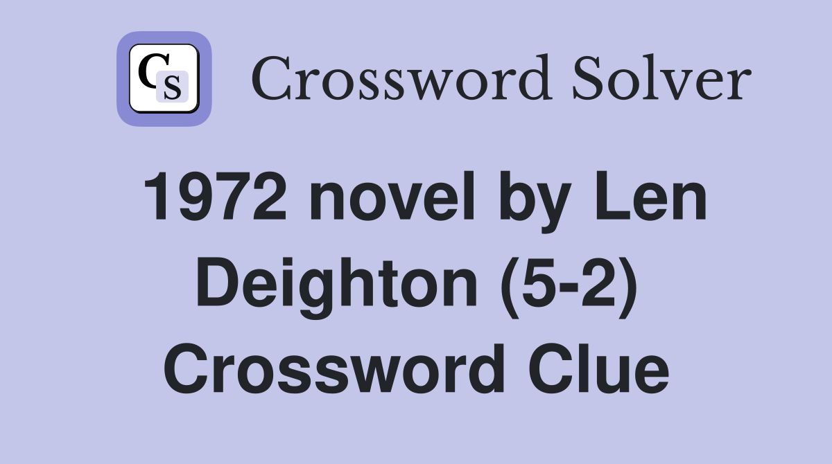 1972 novel by Len Deighton (5-2) Crossword Clue