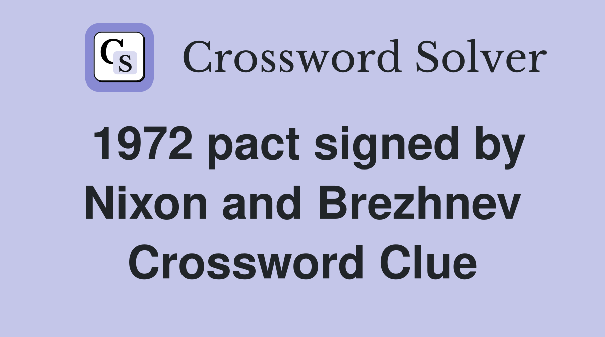1972 pact signed by Nixon and Brezhnev Crossword Clue