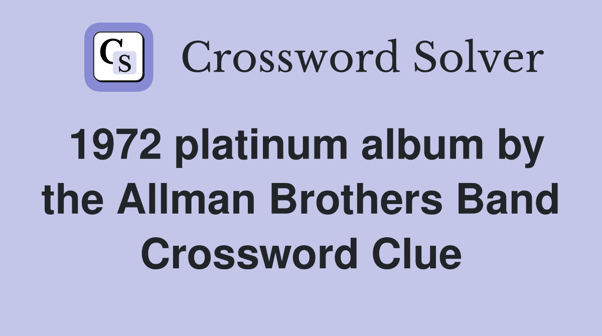 1972 platinum album by the Allman Brothers Band Crossword Clue