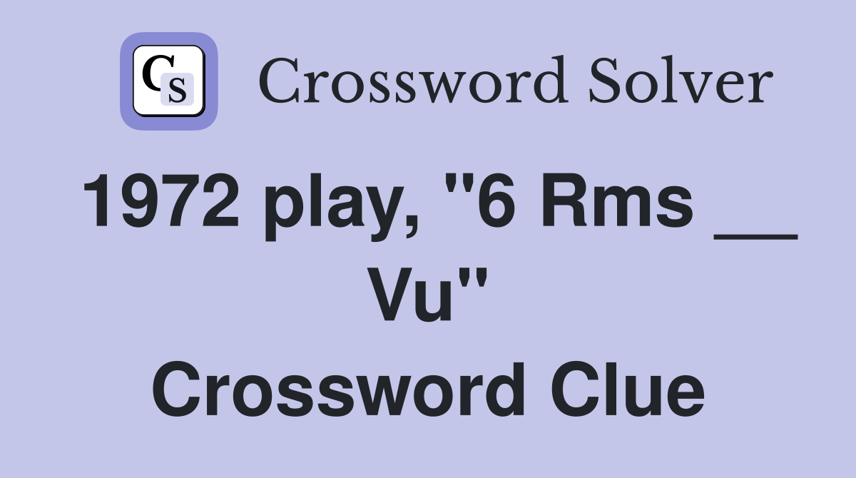 1972 play, "6 Rms __ Vu" Crossword Clue