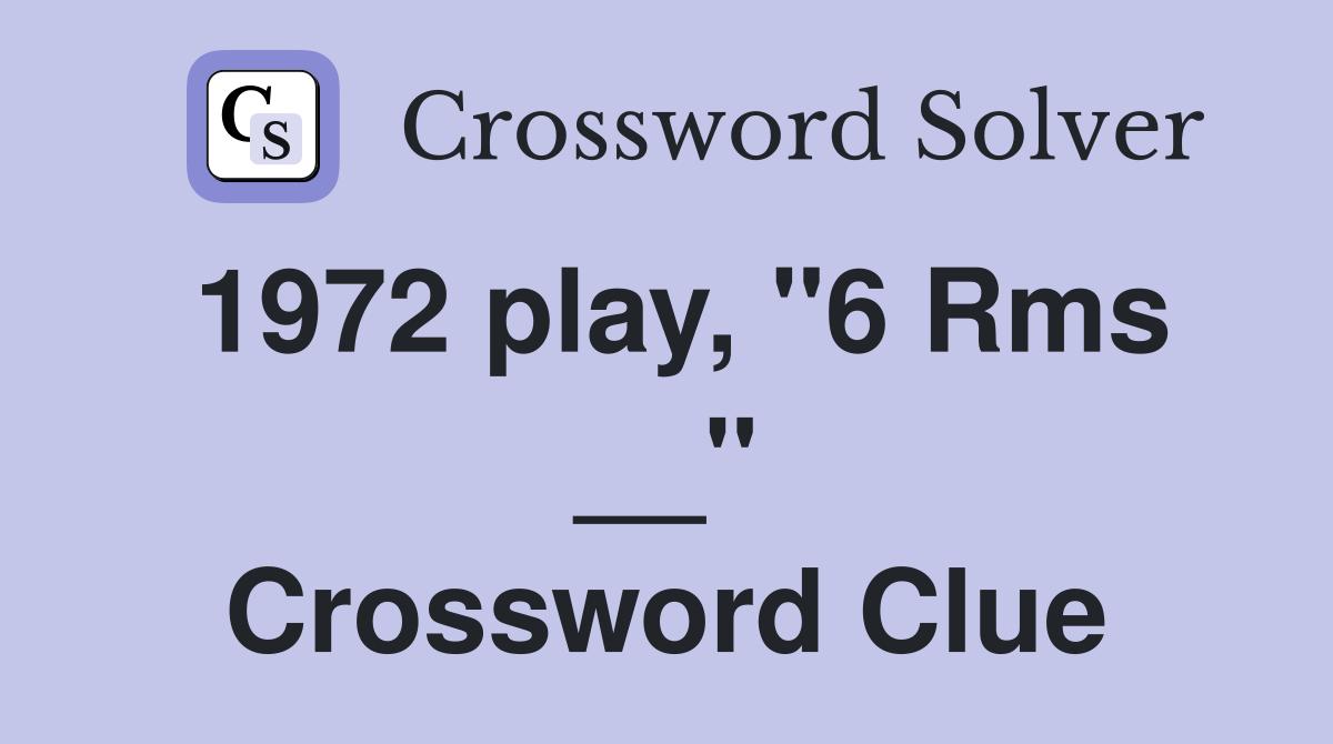 1972 play, "6 Rms __" Crossword Clue