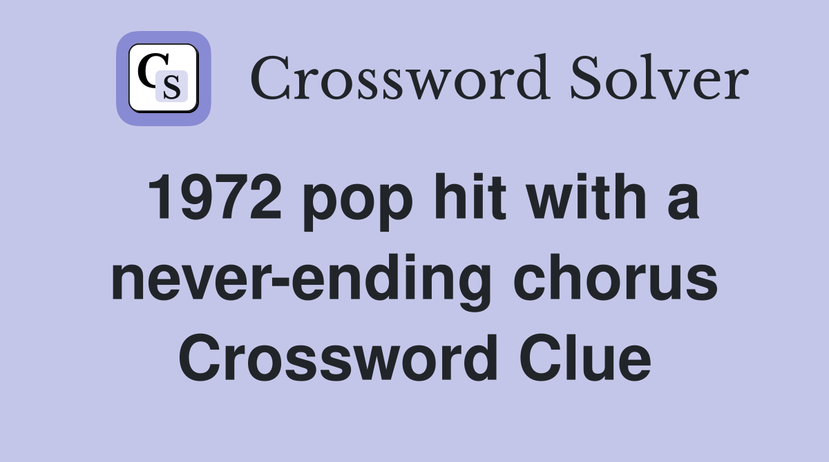 1972 pop hit with a never-ending chorus Crossword Clue