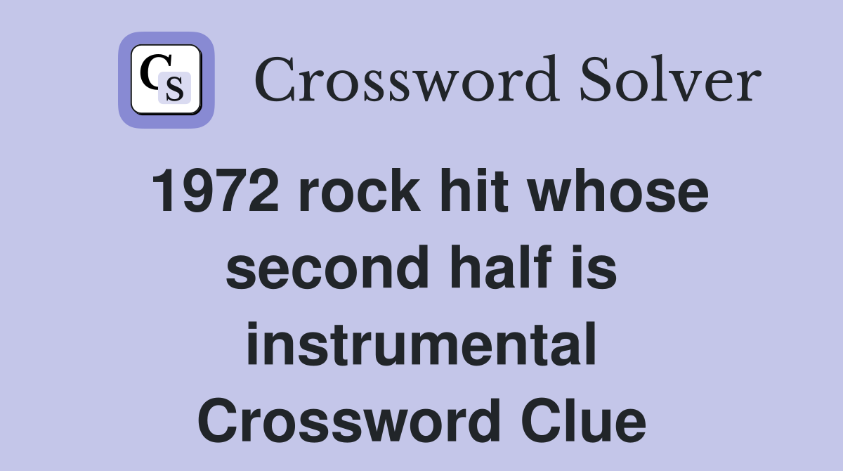 1972 rock hit whose second half is instrumental Crossword Clue