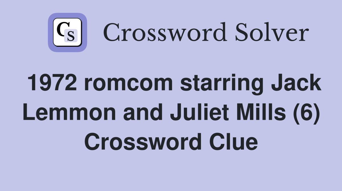 1972 romcom starring Jack Lemmon and Juliet Mills (6) Crossword Clue
