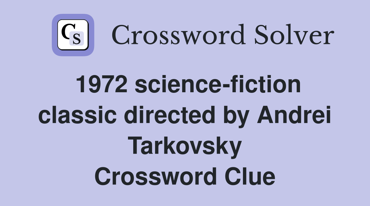 1972 science-fiction classic directed by Andrei Tarkovsky Crossword Clue