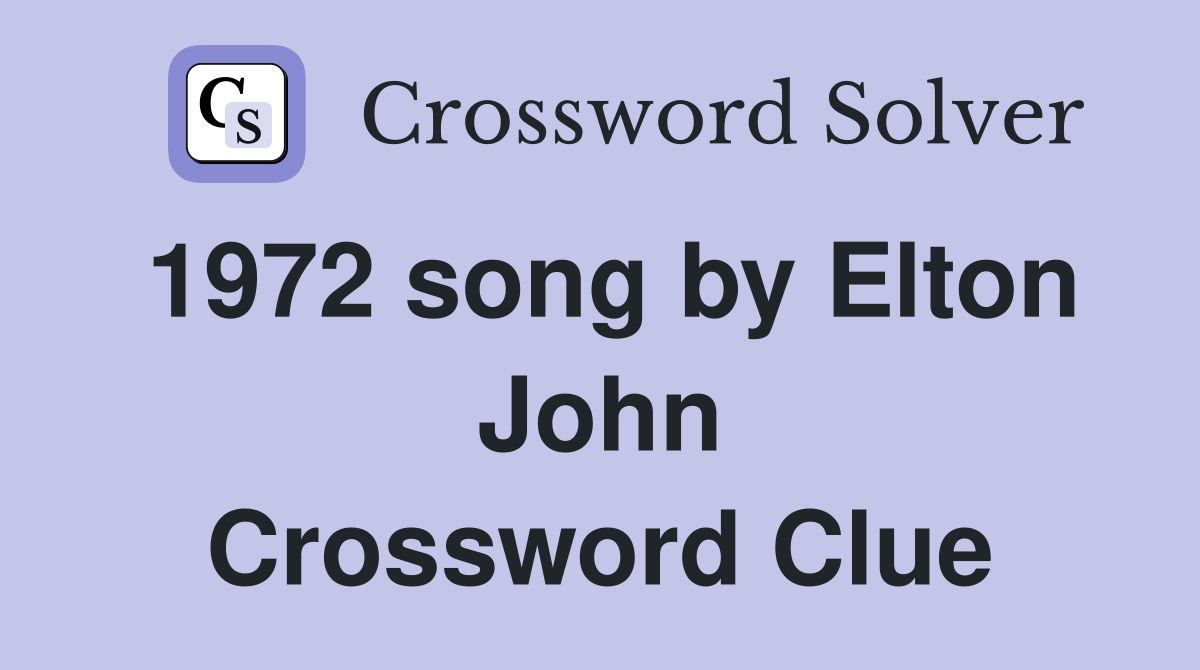 1972 song by Elton John Crossword Clue