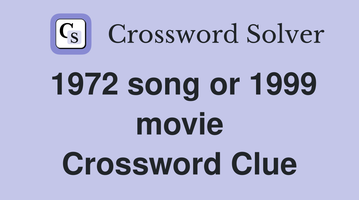 1972 song or 1999 movie Crossword Clue
