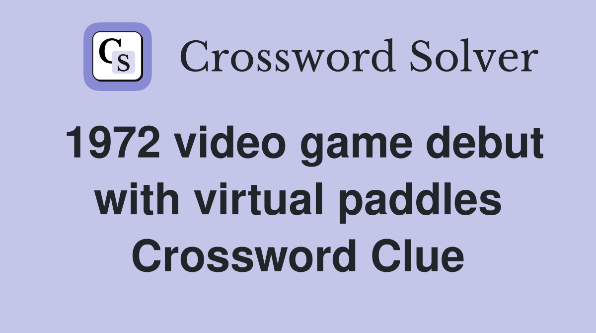 1972 video game debut with virtual paddles Crossword Clue
