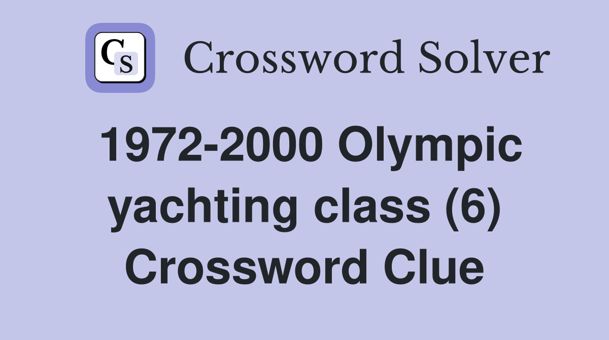 1972-2000 Olympic yachting class (6) Crossword Clue